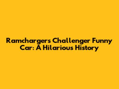 Ramchargers Challenger Funny Car: A Hilarious History