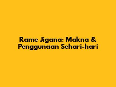 Rame Jigana: Makna & Penggunaan Sehari-hari