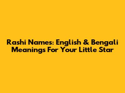 Rashi Names: English & Bengali Meanings For Your Little Star