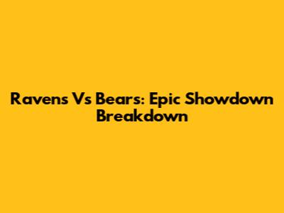 Ravens Vs Bears: Epic Showdown Breakdown