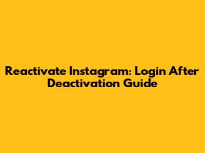 Reactivate Instagram: Login After Deactivation Guide