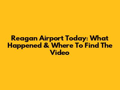 Reagan Airport Today: What Happened & Where To Find The Video