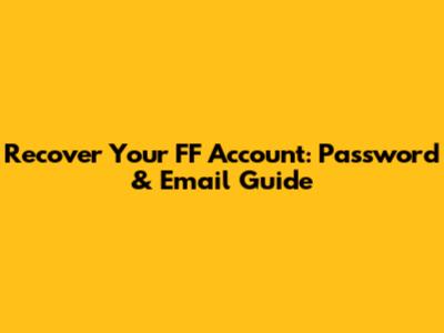 Recover Your FF Account: Password & Email Guide