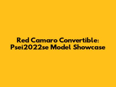 Red Camaro Convertible: Psei2022se Model Showcase