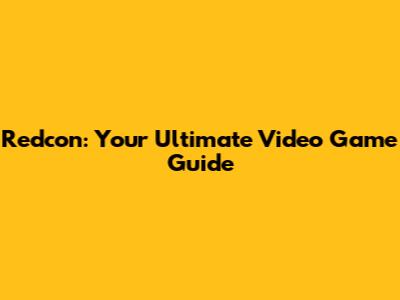 Redcon: Your Ultimate Video Game Guide