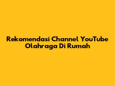 Rekomendasi Channel YouTube Olahraga Di Rumah
