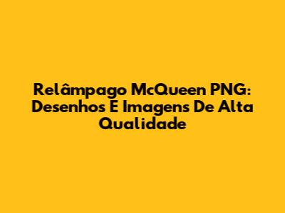 Relâmpago McQueen PNG: Desenhos E Imagens De Alta Qualidade