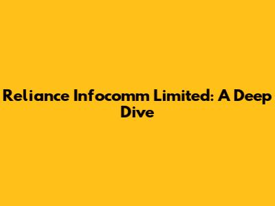 Reliance Infocomm Limited: A Deep Dive