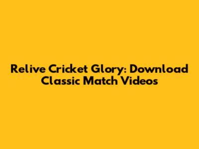 Relive Cricket Glory: Download Classic Match Videos