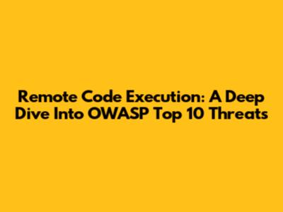 Remote Code Execution: A Deep Dive Into OWASP Top 10 Threats