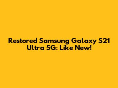 Restored Samsung Galaxy S21 Ultra 5G: Like New!