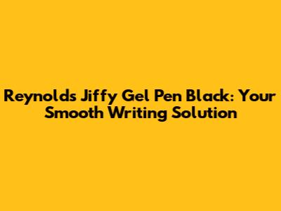 Reynolds Jiffy Gel Pen Black: Your Smooth Writing Solution