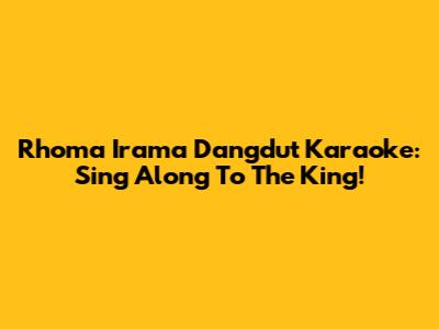 Rhoma Irama Dangdut Karaoke: Sing Along To The King!
