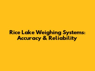 Rice Lake Weighing Systems: Accuracy & Reliability