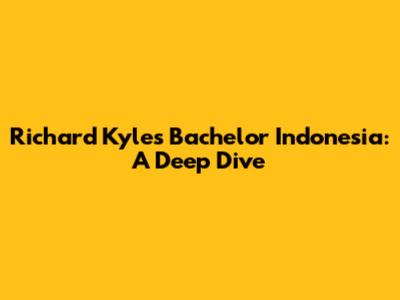 Richard Kyle's Bachelor Indonesia: A Deep Dive
