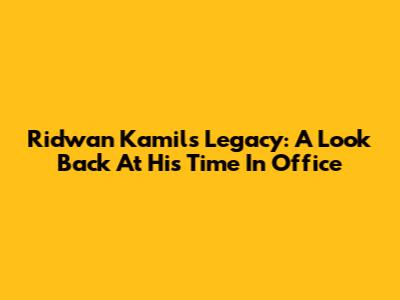 Ridwan Kamil's Legacy: A Look Back At His Time In Office