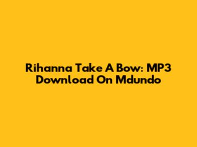Rihanna Take A Bow: MP3 Download On Mdundo
