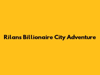 Rilan's Billionaire City Adventure
