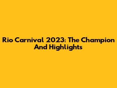 Rio Carnival 2023: The Champion And Highlights