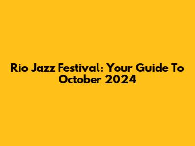 Rio Jazz Festival: Your Guide To October 2024