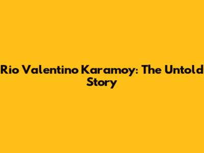 Rio Valentino Karamoy: The Untold Story