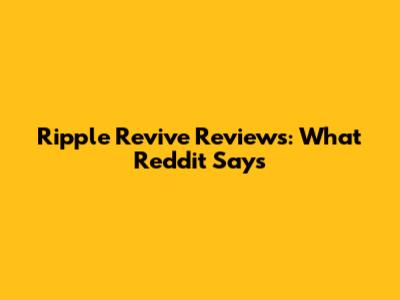Ripple Revive Reviews: What Reddit Says