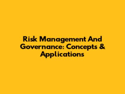 Risk Management And Governance: Concepts & Applications