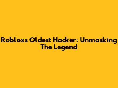 Roblox's Oldest Hacker: Unmasking The Legend