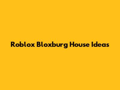 Roblox Bloxburg House Ideas