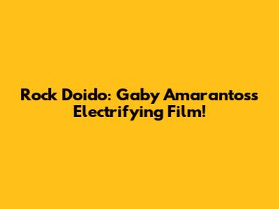Rock Doido: Gaby Amarantos's Electrifying Film!