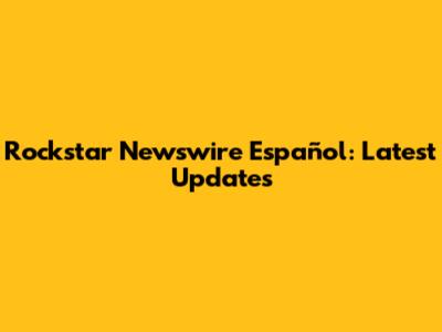 Rockstar Newswire Español: Latest Updates