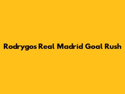 Rodrygo's Real Madrid Goal Rush