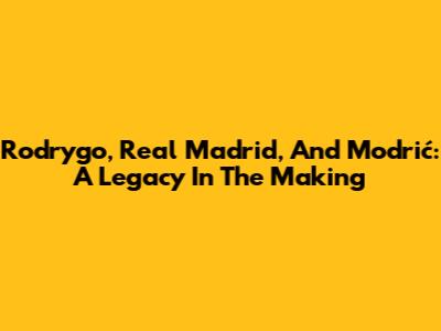 Rodrygo, Real Madrid, And Modrić: A Legacy In The Making