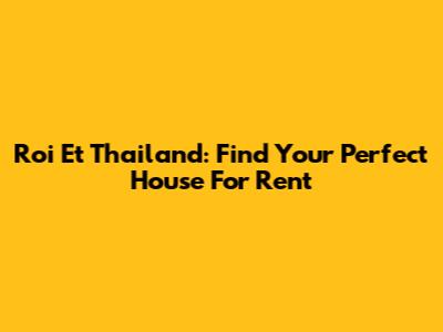Roi Et Thailand: Find Your Perfect House For Rent