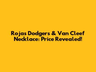 Rojas' Dodgers & Van Cleef Necklace: Price Revealed!