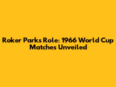 Roker Park's Role: 1966 World Cup Matches Unveiled