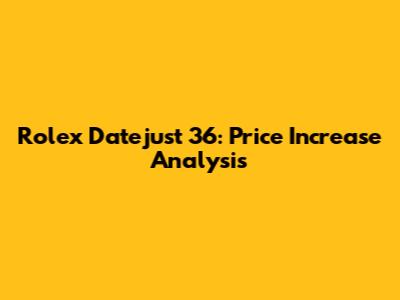 Rolex Datejust 36: Price Increase Analysis