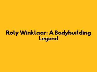 Roly Winklaar: A Bodybuilding Legend