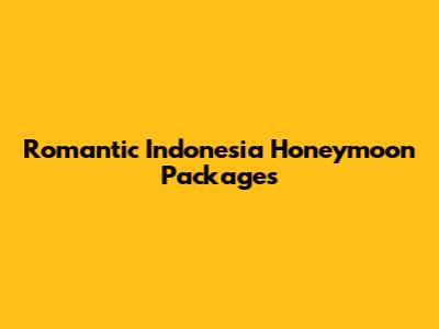 Romantic Indonesia Honeymoon Packages