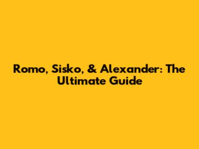 Romo, Sisko, & Alexander: The Ultimate Guide