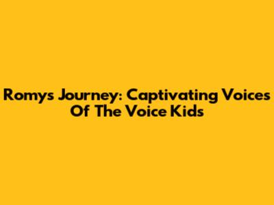 Romy's Journey: Captivating Voices Of The Voice Kids