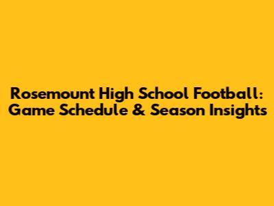 Rosemount High School Football: Game Schedule & Season Insights