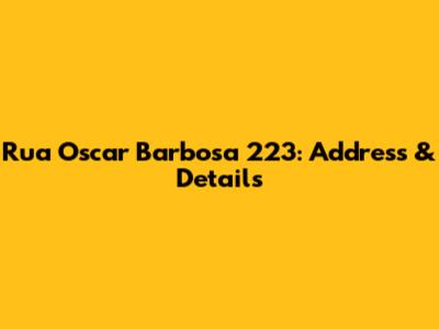 Rua Oscar Barbosa 223: Address & Details