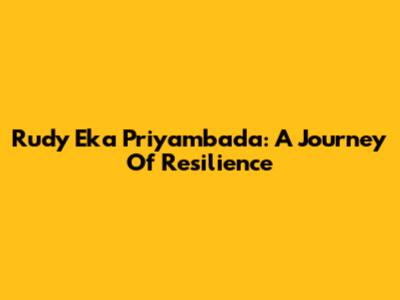 Rudy Eka Priyambada: A Journey Of Resilience