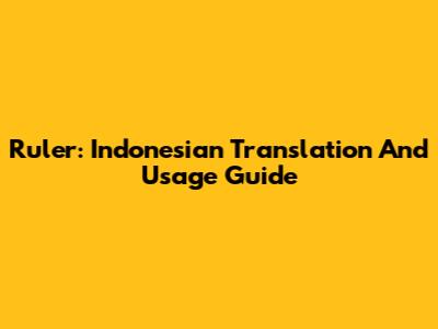 Ruler: Indonesian Translation And Usage Guide