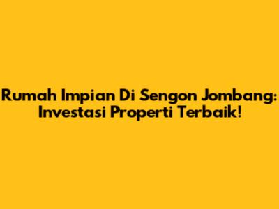Rumah Impian Di Sengon Jombang: Investasi Properti Terbaik!