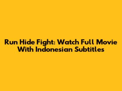 Run Hide Fight: Watch Full Movie With Indonesian Subtitles
