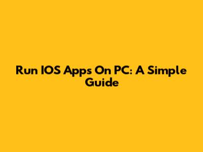 Run IOS Apps On PC: A Simple Guide