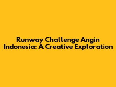 Runway Challenge Angin Indonesia: A Creative Exploration