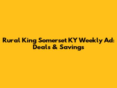 Rural King Somerset KY Weekly Ad: Deals & Savings
